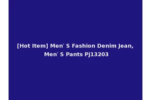 [Hot Item] Men′ S Fashion Denim Jean, Men′ S Pants Pj13203
