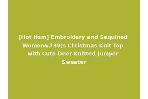 [Hot Item] Embroidery and Sequined Women's Christmas Knit Top with Cute Deer Knitted Jumper Sweater