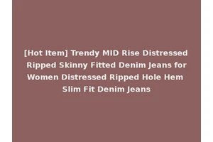 [Hot Item] Trendy MID Rise Distressed Ripped Skinny Fitted Denim Jeans for Women Distressed Ripped Hole Hem Slim Fit Denim Jeans