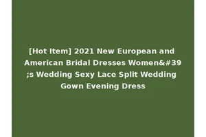 [Hot Item] 2021 New European and American Bridal Dresses Women's Wedding Sexy Lace Split Wedding Gown Evening Dress