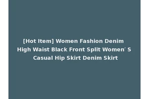 [Hot Item] Women Fashion Denim High Waist Black Front Split Women′ S Casual Hip Skirt Denim Skirt