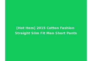 [Hot Item] 2015 Cotton Fashion Straight Slim Fit Men Short Pants