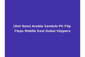 [Hot Item] Arabia Sandals PU Flip Flops Middle East Dubai Slippers