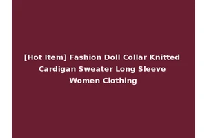 [Hot Item] Fashion Doll Collar Knitted Cardigan Sweater Long Sleeve Women Clothing