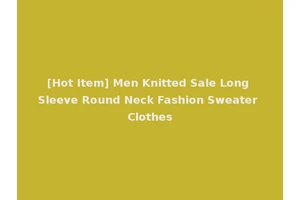 [Hot Item] Men Knitted Sale Long Sleeve Round Neck Fashion Sweater Clothes