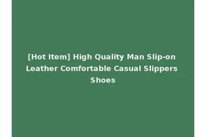 [Hot Item] High Quality Man Slip-on Leather Comfortable Casual Slippers Shoes