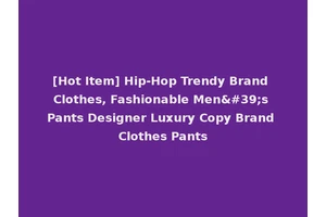 [Hot Item] Hip-Hop Trendy Brand Clothes, Fashionable Men's Pants Designer Luxury Copy Brand Clothes Pants