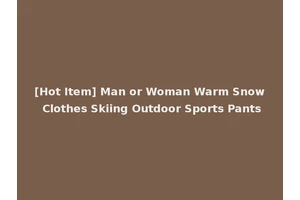 [Hot Item] Man or Woman Warm Snow Clothes Skiing Outdoor Sports Pants