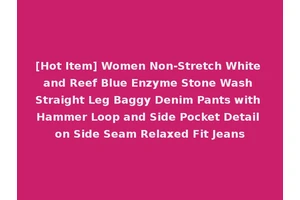 [Hot Item] Women Non-Stretch White and Reef Blue Enzyme Stone Wash Straight Leg Baggy Denim Pants with Hammer Loop and Side Pocket Detail on Side Seam Relaxed Fit Jeans