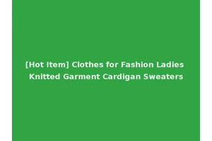 [Hot Item] Clothes for Fashion Ladies Knitted Garment Cardigan Sweaters