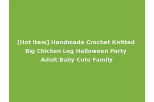 [Hot Item] Handmade Crochet Knitted Big Chicken Leg Halloween Party Adult Baby Cute Family