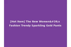 [Hot Item] The New Women's Fashion Trendy Sparkling Gold Pants