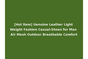 [Hot Item] Genuine Leather Light Weight Fashion Casual-Shoes for Man Air Mesh Outdoor Breathable Comfort