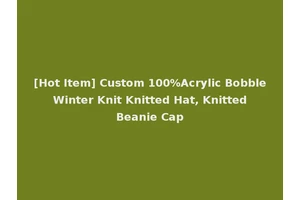 [Hot Item] Custom 100%Acrylic Bobble Winter Knit Knitted Hat, Knitted Beanie Cap