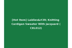 [Hot Item] Laidies' Knitting Cardigan Sweater With Jacquard (CXL012)