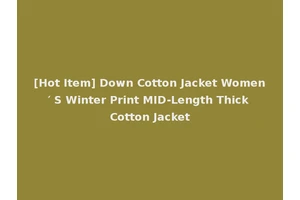[Hot Item] Down Cotton Jacket Women′ S Winter Print MID-Length Thick Cotton Jacket