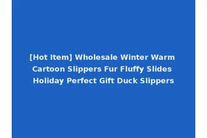 [Hot Item] Wholesale Winter Warm Cartoon Slippers Fur Fluffy Slides Holiday Perfect Gift Duck Slippers