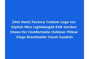 [Hot Item] Factory Custom Logo Ins Stylish Men Lightweight EVA Garden Shoes for Comfortable Outdoor Pillow Clogs Breathable Cloud Sandals