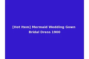 [Hot Item] Mermaid Wedding Gown Bridal Dress 1900