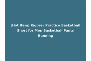 [Hot Item] Rigorer Practice Basketball Short for Men Basketball Pants Running