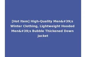 [Hot Item] High-Quality Men's Winter Clothing, Lightweight Hooded Men's Bubble Thickened Down Jacket