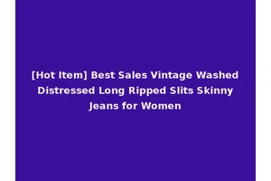[Hot Item] Best Sales Vintage Washed Distressed Long Ripped Slits Skinny Jeans for Women