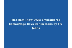 [Hot Item] New Style Embroidered Camouflage Boys Denim Jeans by Fly Jeans