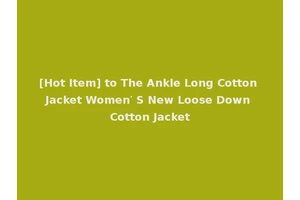 [Hot Item] to The Ankle Long Cotton Jacket Women′ S New Loose Down Cotton Jacket