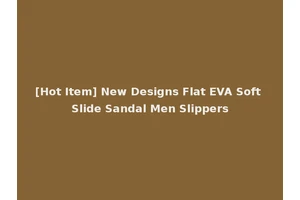 [Hot Item] New Designs Flat EVA Soft Slide Sandal Men Slippers