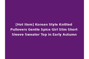 [Hot Item] Korean Style Knitted Pullovers Gentle Spice Girl Slim Short Sleeve Sweater Top in Early Autumn