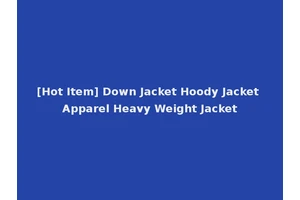 [Hot Item] Down Jacket Hoody Jacket Apparel Heavy Weight Jacket
