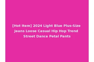 [Hot Item] 2024 Light Blue Plus-Size Jeans Loose Casual Hip Hop Trend Street Dance Petal Pants