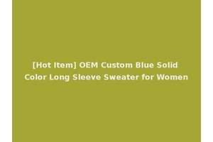 [Hot Item] OEM Custom Blue Solid Color Long Sleeve Sweater for Women
