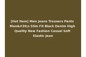 [Hot Item] Men Jeans Trousers Pants Man's Slim Fit Black Denim High Quality New Fashion Casual Soft Elastic Jean