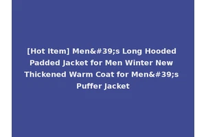 [Hot Item] Men's Long Hooded Padded Jacket for Men Winter New Thickened Warm Coat for Men's Puffer Jacket