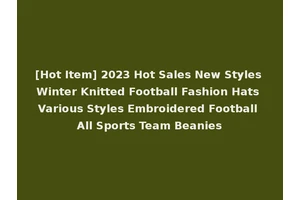 [Hot Item] 2023 Hot Sales New Styles Winter Knitted Football Fashion Hats Various Styles Embroidered Football All Sports Team Beanies