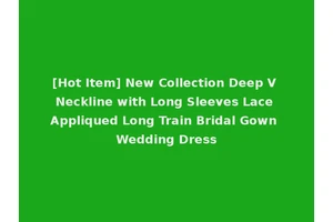 [Hot Item] New Collection Deep V Neckline with Long Sleeves Lace Appliqued Long Train Bridal Gown Wedding Dress