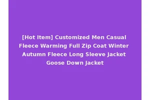 [Hot Item] Customized Men Casual Fleece Warming Full Zip Coat Winter Autumn Fleece Long Sleeve Jacket Goose Down Jacket