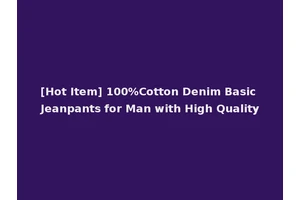 [Hot Item] 100%Cotton Denim Basic Jeanpants for Man with High Quality