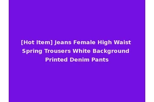 [Hot Item] Jeans Female High Waist Spring Trousers White Background Printed Denim Pants