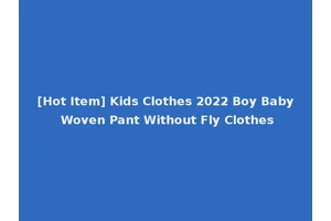[Hot Item] Kids Clothes 2022 Boy Baby Woven Pant Without Fly Clothes