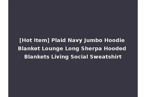 [Hot Item] Plaid Navy Jumbo Hoodie Blanket Lounge Long Sherpa Hooded Blankets Living Social Sweatshirt