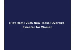 [Hot Item] 2025 New Tassel Oversize Sweater for Women