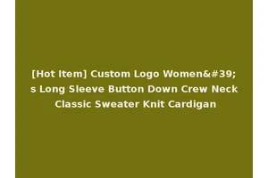 [Hot Item] Custom Logo Women's Long Sleeve Button Down Crew Neck Classic Sweater Knit Cardigan