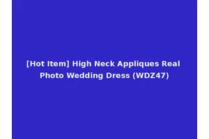 [Hot Item] High Neck Appliques Real Photo Wedding Dress (WDZ47)