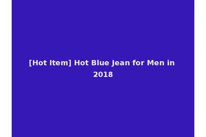 [Hot Item] Hot Blue Jean for Men in 2018