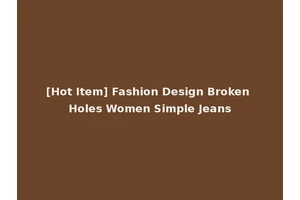 [Hot Item] Fashion Design Broken Holes Women Simple Jeans
