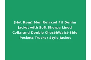 [Hot Item] Men Relaxed Fit Denim Jacket with Soft Sherpa Lined Collarand Double Chest&Waist-Side Pockets Trucker Style Jacket