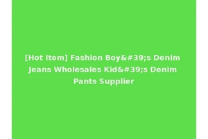 [Hot Item] Fashion Boy's Denim Jeans Wholesales Kid's Denim Pants Supplier