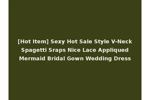 [Hot Item] Sexy Hot Sale Style V-Neck Spagetti Sraps Nice Lace Appliqued Mermaid Bridal Gown Wedding Dress